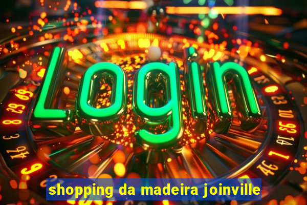 shopping da madeira joinville