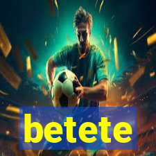 betete