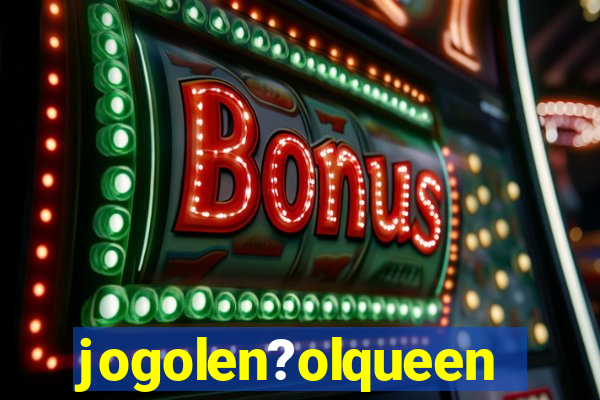 jogolen?olqueen