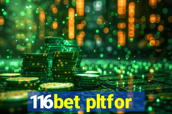 116bet pltfor