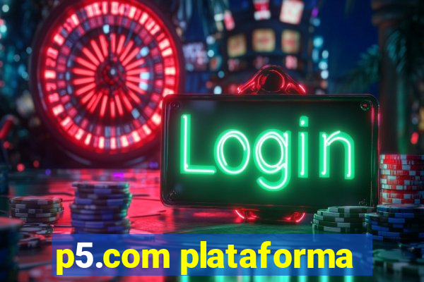 p5.com plataforma