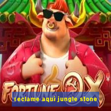 reclame aqui jungle stone