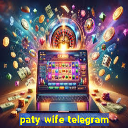 paty wife telegram