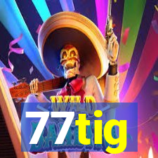 77tig