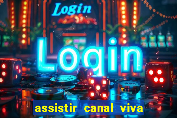 assistir canal viva online grátis