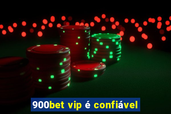 900bet vip é confiável