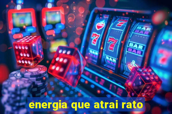 energia que atrai rato