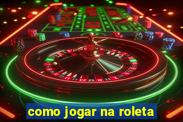 como jogar na roleta