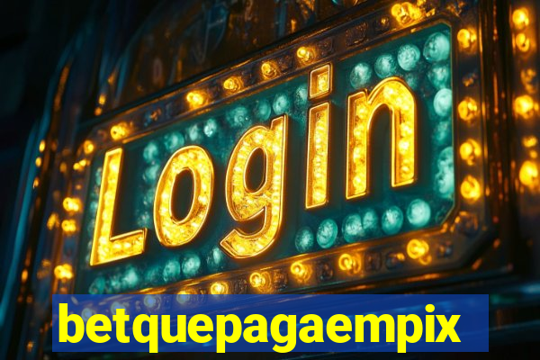 betquepagaempix