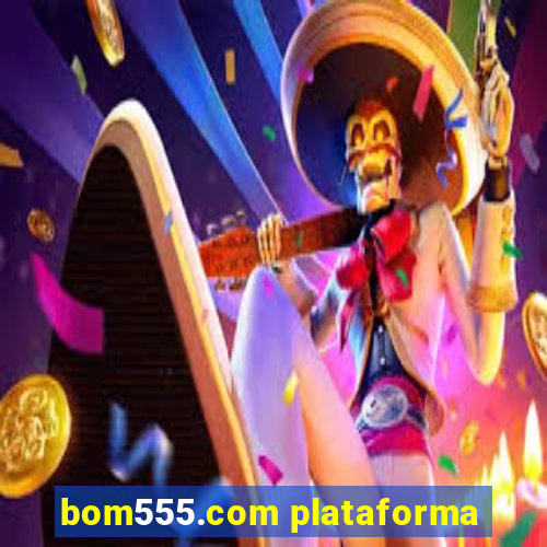 bom555.com plataforma