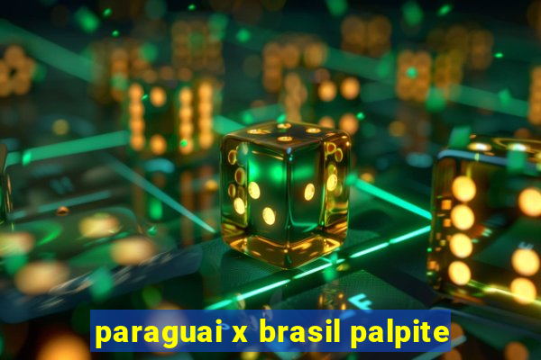 paraguai x brasil palpite