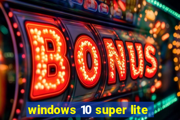 windows 10 super lite