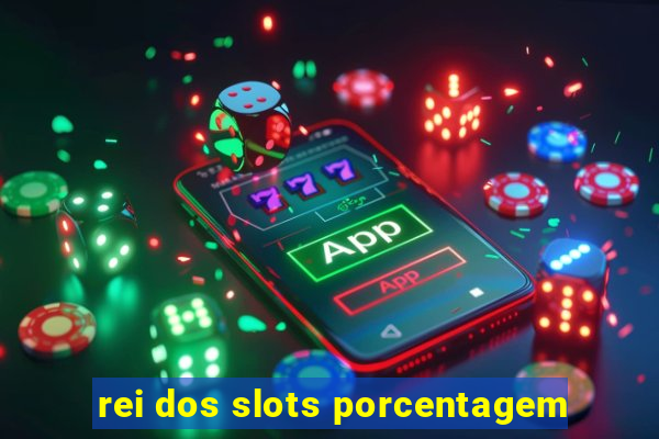 rei dos slots porcentagem