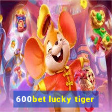 600bet lucky tiger