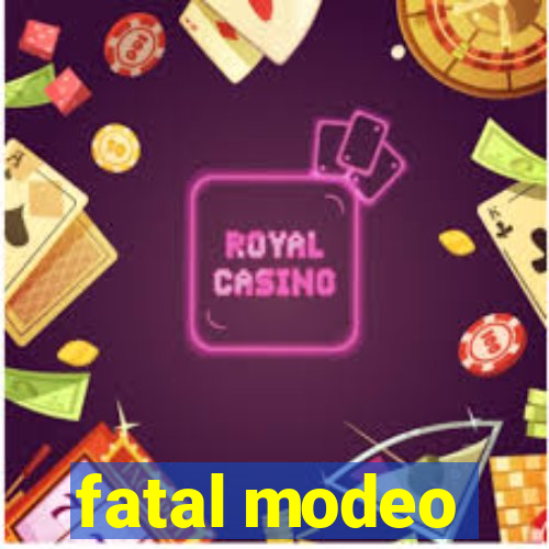 fatal modeo