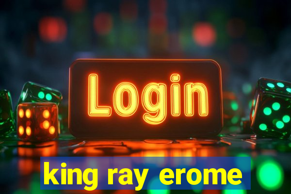 king ray erome