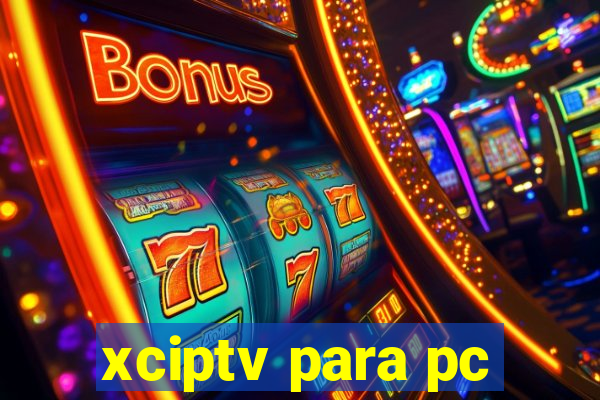 xciptv para pc