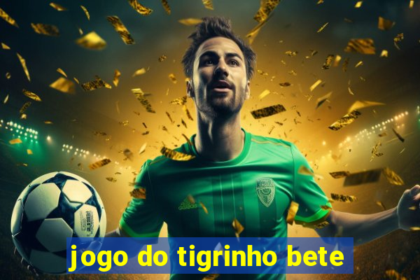 jogo do tigrinho bete