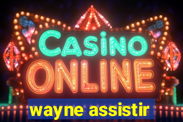 wayne assistir