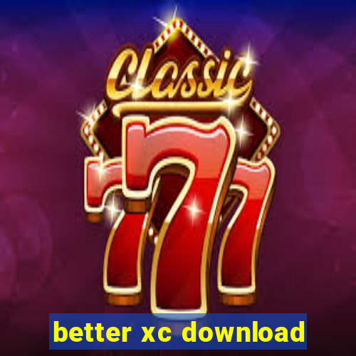 better xc download