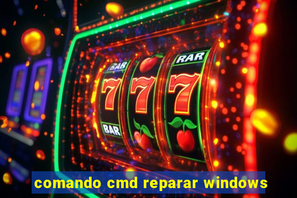 comando cmd reparar windows