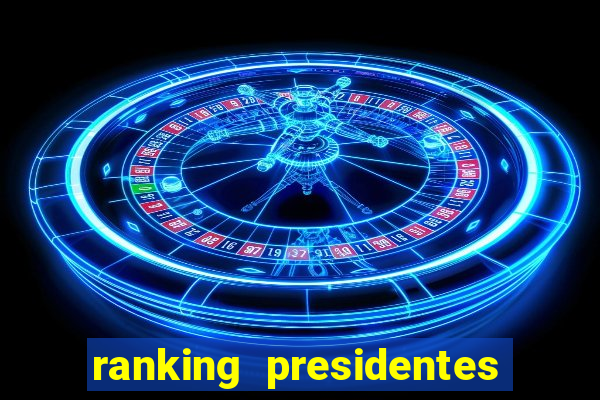 ranking presidentes do brasil