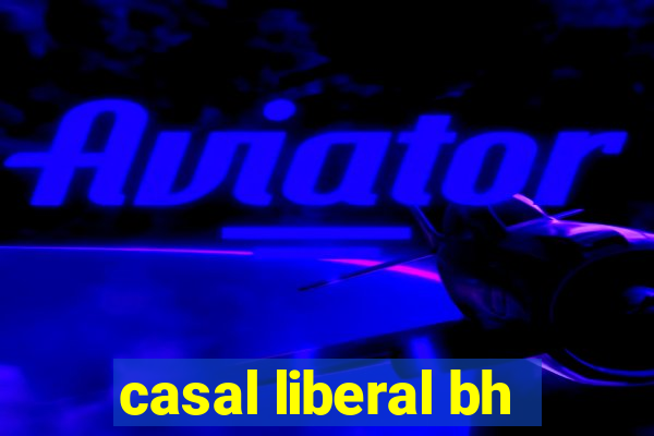 casal liberal bh