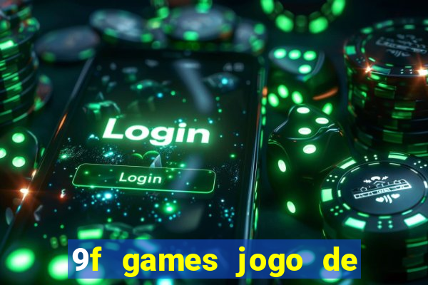 9f games jogo de ganhar dinheiro