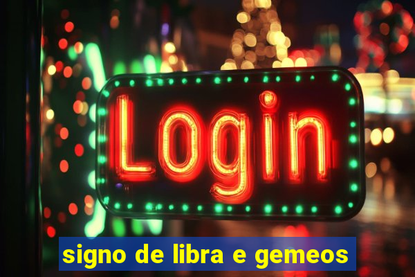 signo de libra e gemeos