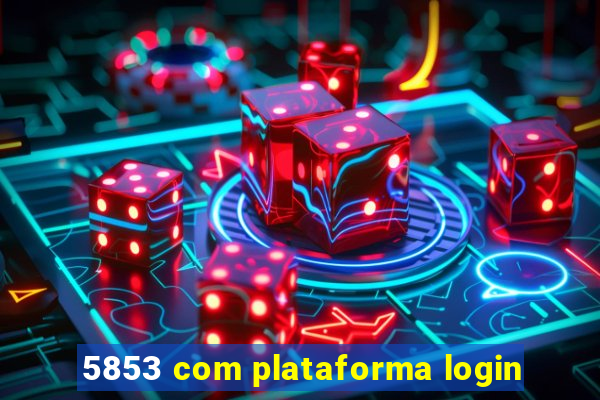 5853 com plataforma login