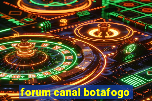 forum canal botafogo