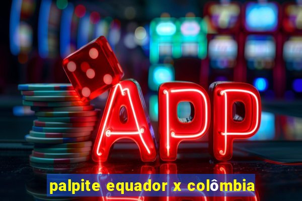 palpite equador x colômbia