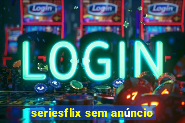 seriesflix sem anúncio