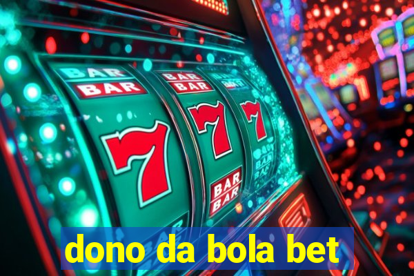 dono da bola bet