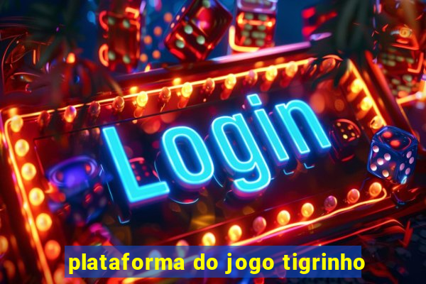 plataforma do jogo tigrinho