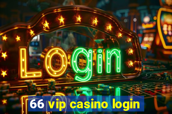 66 vip casino login