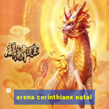 arena corinthians natal