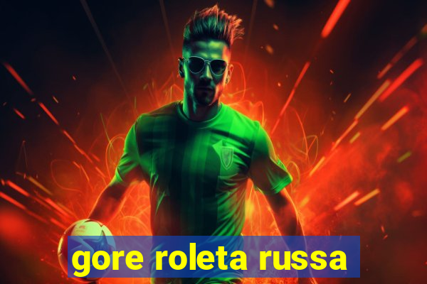 gore roleta russa