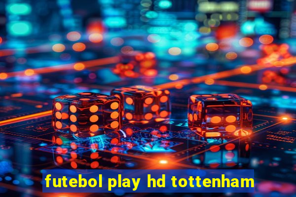 futebol play hd tottenham