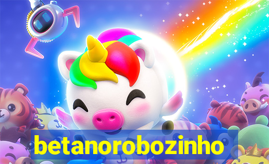 betanorobozinho