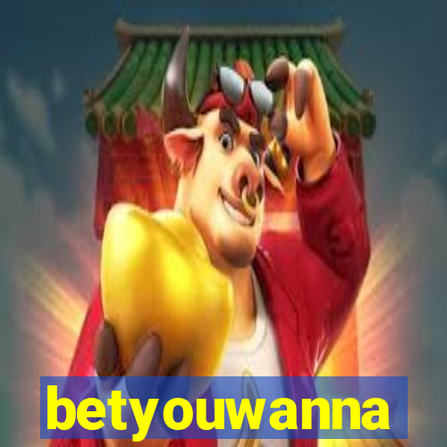 betyouwanna