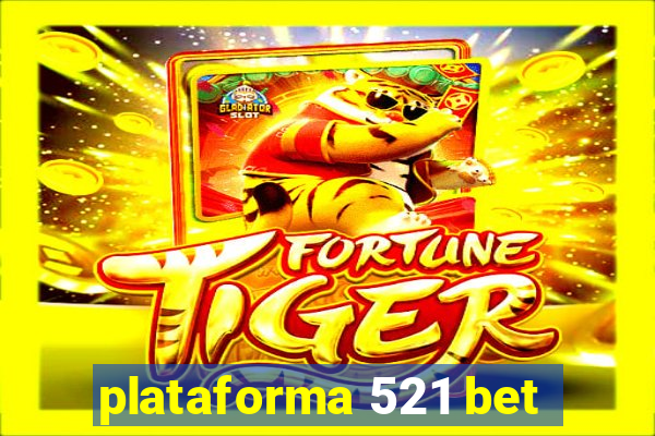 plataforma 521 bet