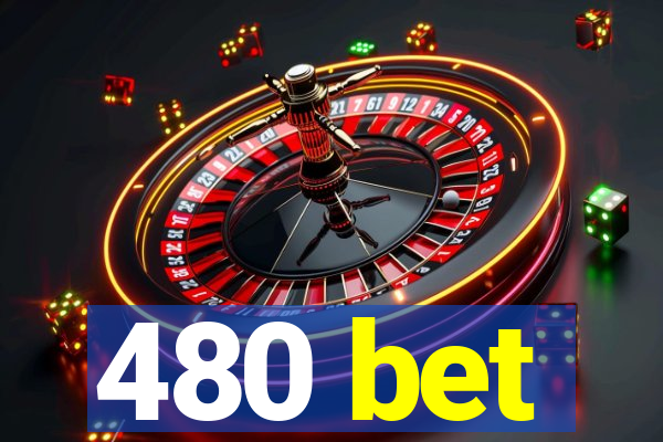 480 bet