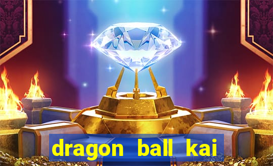 dragon ball kai dublado online