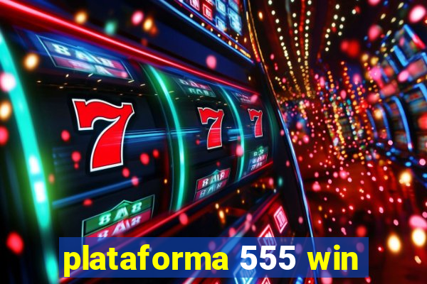 plataforma 555 win