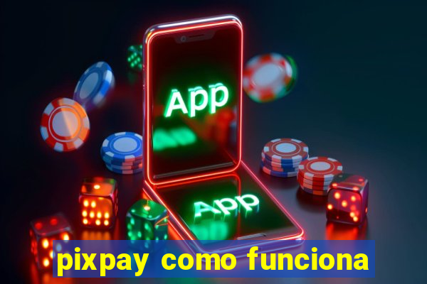 pixpay como funciona