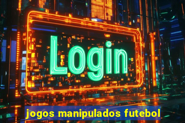 jogos manipulados futebol