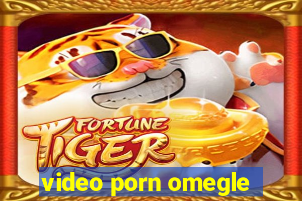 video porn omegle