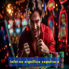 inferno significa sepultura