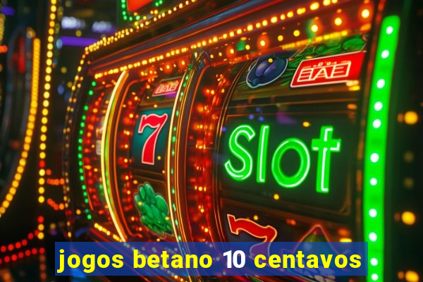 jogos betano 10 centavos